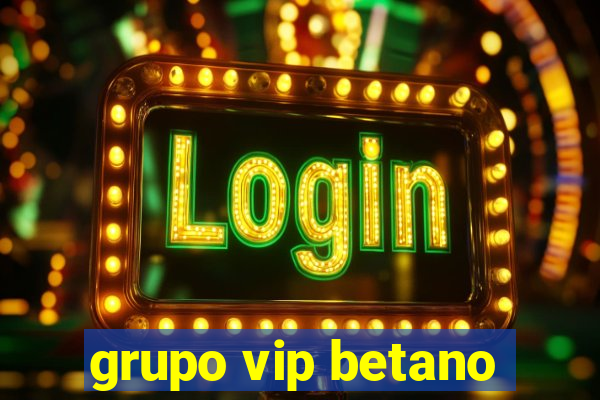 grupo vip betano